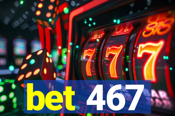 bet 467